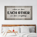 Personalized When We Have Each Other We Have Everything Canvas Sign, Wedding Gift, Anniversary Ideas, Last Name Sign, Couples Gift